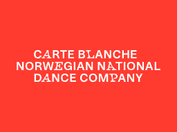 Carte Blanche – Norwegian National Dance Company logo